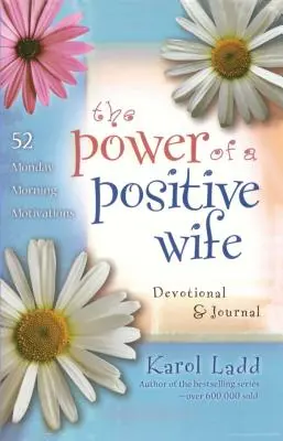 Le pouvoir d'une femme positive : journal et dévotion : 52 motivations du lundi matin - Power of a Positive Wife Devotional & Journal: 52 Monday Morning Motivations