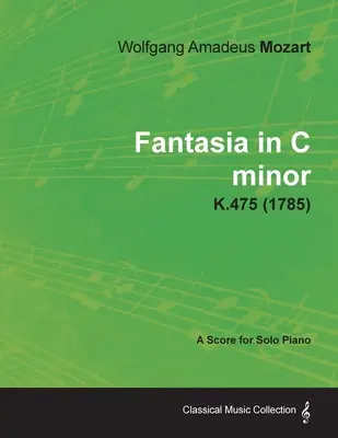 Fantaisie en do mineur - Partition pour piano seul K.475 (1785) - Fantasia in C minor - A Score for Solo Piano K.475 (1785)