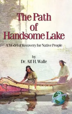 Le chemin de Handsome Lake : Un modèle de rétablissement pour les autochtones (Hc) - The Path of Handsome Lake: A Model of Recovery for Native People (Hc)