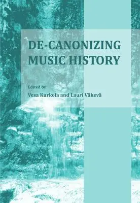 Dé-canoniser l'histoire de la musique - De-Canonizing Music History