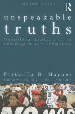 Des vérités indicibles : La justice transitionnelle et le défi des commissions de vérité - Unspeakable Truths: Transitional Justice and the Challenge of Truth Commissions