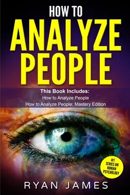 Comment analyser les gens : 2 Manuscrits - Comment maîtriser la lecture de n'importe qui instantanément en utilisant le langage corporel, les types de personnalité et la psychologie humaine. - How to Analyze People: 2 Manuscripts - How to Master Reading Anyone Instantly Using Body Language, Personality Types, and Human Psychology