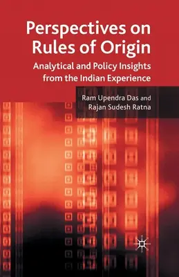 Perspectives sur les règles d'origine : Perspectives sur les règles d'origine : analyse et politique à partir de l'expérience indienne - Perspectives on Rules of Origin: Analytical and Policy Insights from the Indian Experience