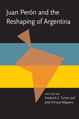 Juan Peron et le remodelage de l'Argentine - Juan Peron and the Reshaping of Argentina