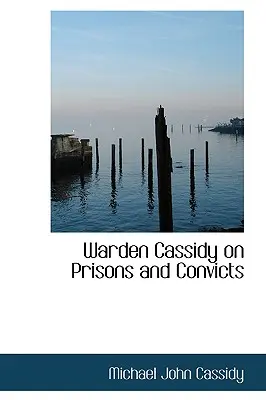 Warden Cassidy sur les prisons et les condamnés - Warden Cassidy on Prisons and Convicts