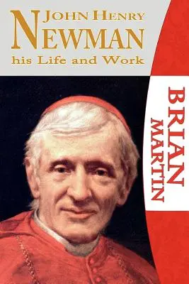 John Henry Newman - Sa vie et son œuvre - John Henry Newman-His Life and Work