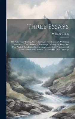 Trois essais : De la beauté pittoresque, Du voyage pittoresque et Du croquis du paysage : Avec un poème sur la peinture de paysage : à ceux-ci - Three Essays: On Picturesque Beauty, On Picturesque Travel, and On Sketching Landscape: With a Poem On Landscape Painting: to These