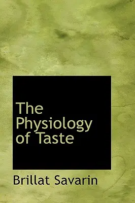 La physiologie du goût - The Physiology of Taste