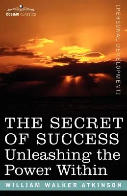 Le secret de la réussite : Libérer le pouvoir intérieur - The Secret of Success: Unleashing the Power Within