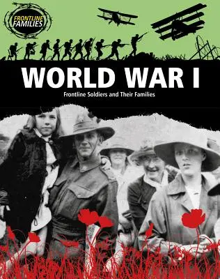 La Première Guerre mondiale : Les soldats de première ligne et leurs familles - World War I: Frontline Soldiers and Their Families