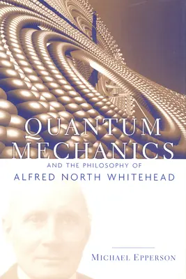 La mécanique quantique et la philosophie d'Alfred North Whitehead - Quantum Mechanics and the Philosophy of Alfred North Whitehead