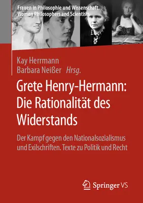 Grete Henry-Hermann : La rationalisation de la résistance : La lutte contre le nazisme et les écrits d'exil. Textes sur la politique et le droit - Grete Henry-Hermann: Die Rationalitt Des Widerstands: Der Kampf Gegen Den Nationalsozialismus Und Exilschriften. Texte Zu Politik Und Recht