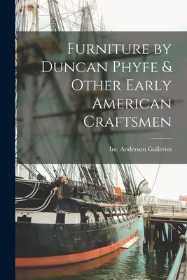 Meubles de Duncan Phyfe et d'autres artisans des débuts de l'Amérique - Furniture by Duncan Phyfe & Other Early American Craftsmen