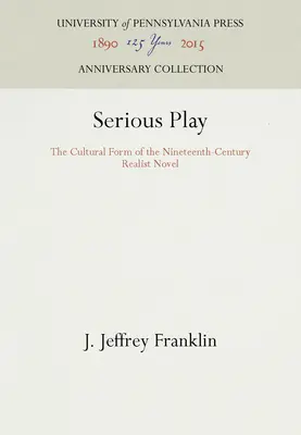 Le jeu sérieux : la forme culturelle du roman réaliste du XIXe siècle - Serious Play: The Cultural Form of the Nineteenth-Century Realist Novel