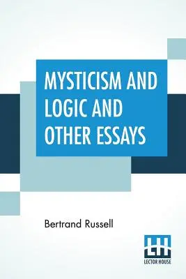 Mysticisme et logique et autres essais - Mysticism And Logic And Other Essays