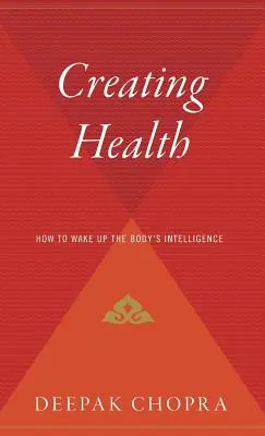 Créer la santé : Comment réveiller l'intelligence du corps - Creating Health: How to Wake Up the Body's Intelligence