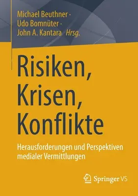 Risques, Crises, Conflits : Enjeux Et Perspectives Des Médiations Médiatiques - Risiken, Krisen, Konflikte: Herausforderungen Und Perspektiven Medialer Vermittlungen