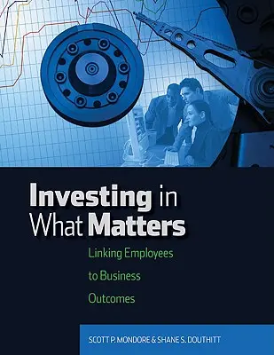 Investir dans ce qui compte : Lier les employés aux résultats de l'entreprise - Investing in What Matters: Linking Employees to Business Outcomes