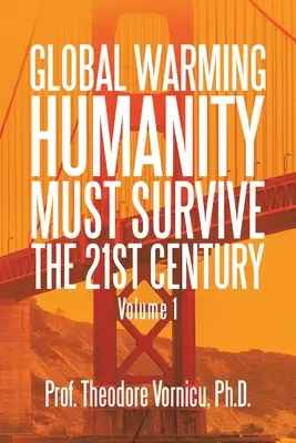 Réchauffement climatique : L'humanité doit survivre au 21e siècle Volume 1 - Global Warming: Humanity Must Survive the 21St Century Volume 1