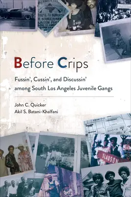 Avant les Crips : Les Crips : les gangs juvéniles du sud de Los Angeles se chamaillent et discutent - Before Crips: Fussin', Cussin', and Discussin' among South Los Angeles Juvenile Gangs
