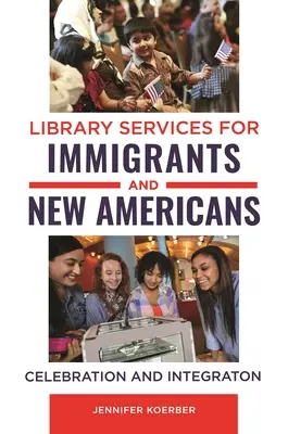 Services de bibliothèque pour les immigrants et les nouveaux Américains : Célébration et intégration - Library Services for Immigrants and New Americans: Celebration and Integration