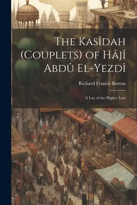 Les Kasdah (couplets) de Hj Abd El-Yezd : Un exposé de la loi supérieure - The Kasdah (Couplets) of Hj Abd El-Yezd: A Lay of the Higher Law