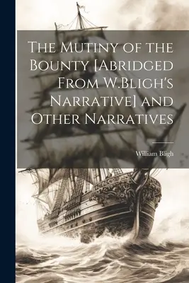 La mutinerie du Bounty [Abrégé du récit de W.Bligh] et autres récits - The Mutiny of the Bounty [Abridged From W.Bligh's Narrative] and Other Narratives