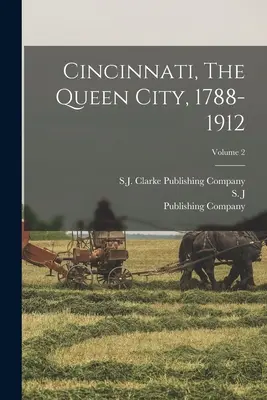 Cincinnati, la ville reine, 1788-1912 ; Volume 2 - Cincinnati, The Queen City, 1788-1912; Volume 2