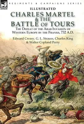 Charles Martel et la bataille de Tours : la défaite de l'invasion arabe de l'Europe occidentale par les Francs, 732 après J.-C. - Charles Martel & the Battle of Tours: the Defeat of the Arab Invasion of Western Europe by the Franks, 732 A.D