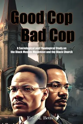 Good Cop, Bad Cop : Une étude sociologique et théologique sur le mouvement musulman noir et l'Église noire - Good Cop, Bad Cop: A Sociological and Theological Study on the Black Muslim Movement and the Black Church