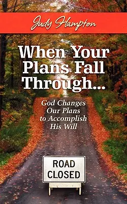 Quand vos plans tombent à l'eau : Dieu change nos plans pour accomplir sa volonté - When Your Plans Fall Through: God Changes Our Plans to Accomplish His Will