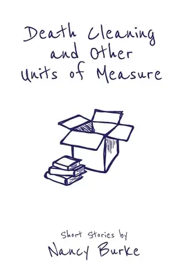 Le nettoyage de la mort et autres unités de mesure : histoires courtes - Death Cleaning and Other Units of Measure: Short Stories