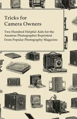 Tricks for Camera Owners - Two Hundred Helpful Aids for the Amateur Photographer Reprinted from Popular Photography Magazine (en anglais) - Tricks for Camera Owners - Two Hundred Helpful Aids for the Amateur Photographer Reprinted from Popular Photography Magazine