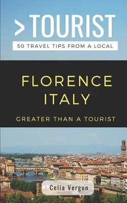 Plus qu'un touriste - Florence Italie : 50 conseils de voyage d'un local - Greater Than a Tourist- Florence Italy: 50 Travel Tips from a Local