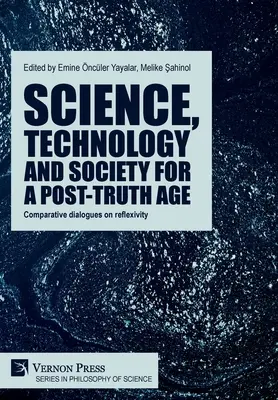 Science, technologie et société à l'ère de la post-vérité : Dialogues comparatifs sur la réflexivité - Science, technology and society for a post-truth age: Comparative dialogues on reflexivity