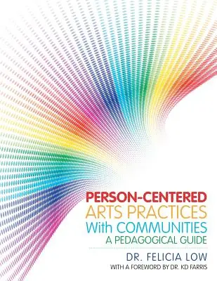 Pratiques artistiques centrées sur la personne avec les communautés : Un guide pédagogique - Person-Centered Arts Practices with Communities: A Pedagogical Guide