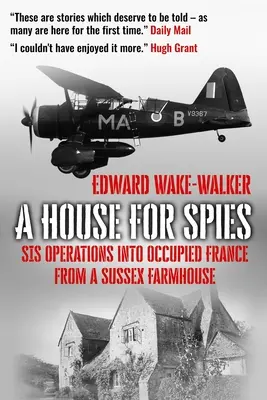 Une maison pour les espions : Les opérations du SIS dans la France occupée à partir d'une ferme du Sussex - A House For Spies: SIS Operations into Occupied France from a Sussex Farmhouse