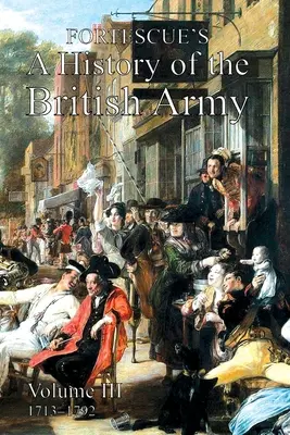 Histoire de l'armée britannique de Fortescue : Volume III - Fortescue's History of the British Army: Volume III