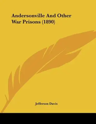 Andersonville et autres prisons de guerre (1890) - Andersonville And Other War Prisons (1890)