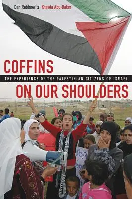 Des cercueils sur nos épaules : L'expérience des citoyens palestiniens d'Israël - Coffins on Our Shoulders: The Experience of the Palestinian Citizens of Israel