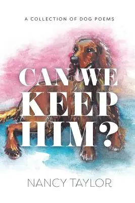 Peut-on le garder ? Un recueil de poésie canine - Can We Keep Him?: A Collection of Dog Poetry