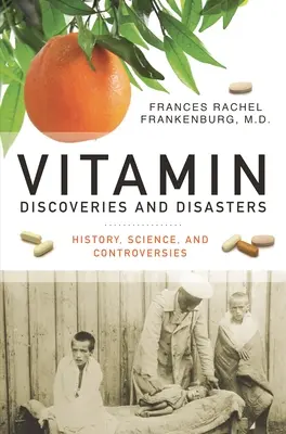 Découvertes et catastrophes dans le domaine des vitamines : Histoire, science et controverses - Vitamin Discoveries and Disasters: History, Science, and Controversies
