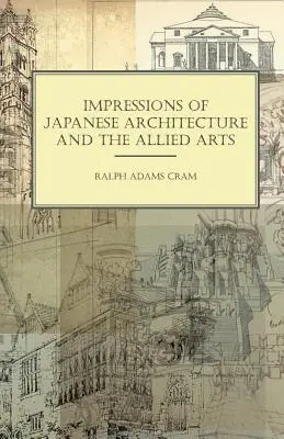 Impressions sur l'architecture japonaise et les arts connexes - Impressions of Japanese Architecture and the Allied Arts