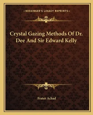 Les méthodes de contemplation du cristal du Dr Dee et de Sir Edward Kelly - Crystal Gazing Methods Of Dr. Dee And Sir Edward Kelly