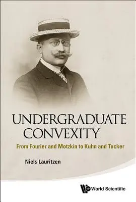 Convexité de premier cycle : De Fourier et Motzkin à Kuhn et Tucker - Undergraduate Convexity: From Fourier and Motzkin to Kuhn and Tucker