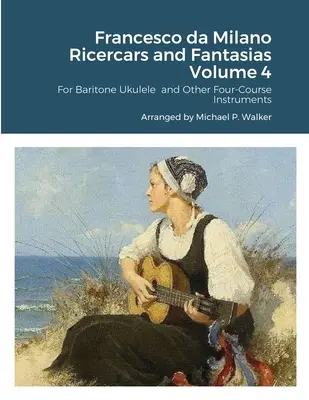 Francesco da Milano Ricercars et Fantasias Volume 4 - Francesco da Milano Ricercars and Fantasias Volume 4