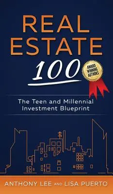 Real Estate 100 : Le plan d'investissement pour les adolescents et les millénaires - Real Estate 100: The Teen and Millennial Investment Blueprint