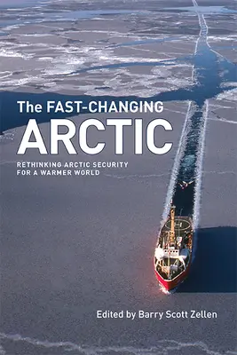 L'Arctique en mutation rapide : Repenser la sécurité de l'Arctique dans un monde plus chaud - The Fast-Changing Arctic: Rethinking Arctic Security for a Warmer World