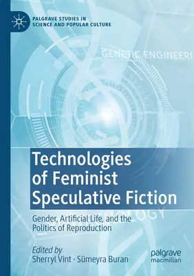 Technologies de la fiction spéculative féministe : Genre, vie artificielle et politique de reproduction - Technologies of Feminist Speculative Fiction: Gender, Artificial Life, and the Politics of Reproduction