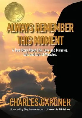 Souvenez-vous toujours de ce moment : Une histoire vraie sur la vie, l'amour et les miracles. Beaucoup, beaucoup de miracles. - Always Remember This Moment: A True Story About Life, Love and Miracles. Lots and Lots of Miracles.